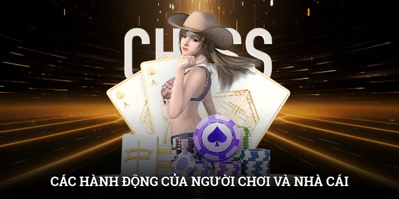Các hành động của người chơi và nhà cái