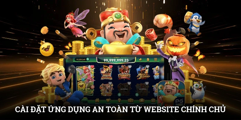 Cài đặt ứng dụng an toàn từ website chính chủ