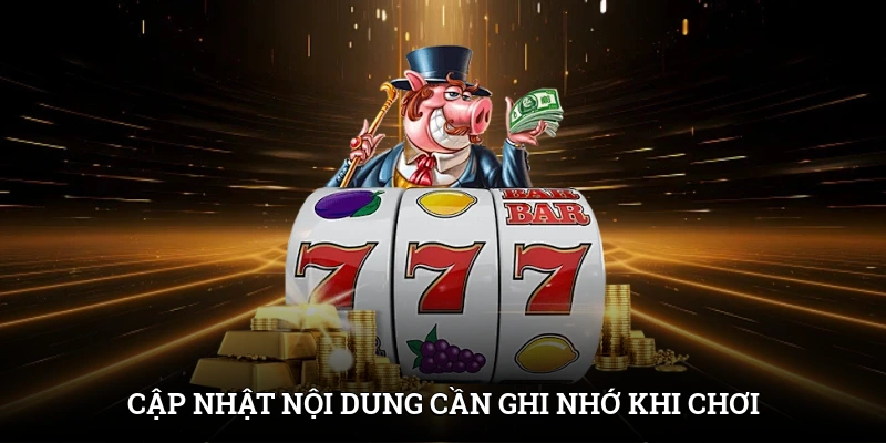 Cập nhật nội dung cần ghi nhớ khi chơi game