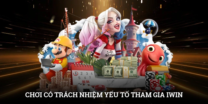 Chơi có trách nhiệm - Yếu tố cần thiết tham gia cổng game IWIN