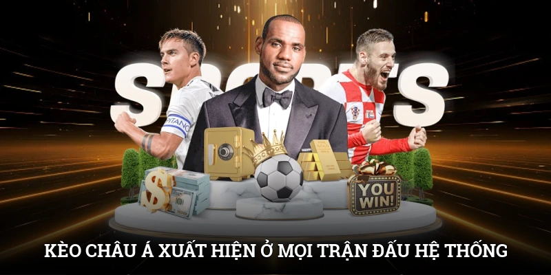 Kèo châu Á xuất hiện ở mọi trận đấu trên hệ thống