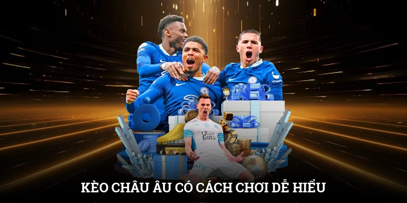 Kèo châu Âu có cách chơi dễ hiểu khi chỉ cần dự đoán đúng kết quả