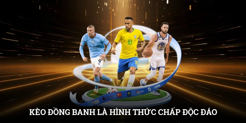 Kèo đồng banh là hình thức chấp độc đáo khi không có chênh lệch