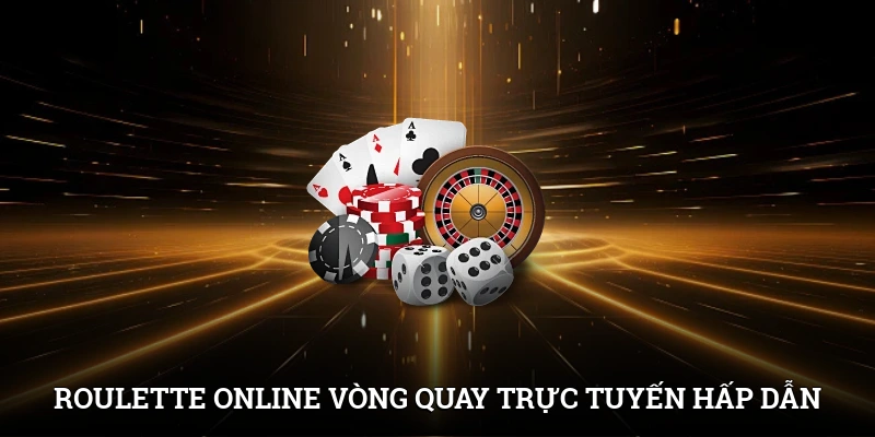 Roulette online - Vòng quay trực tuyến hấp dẫn