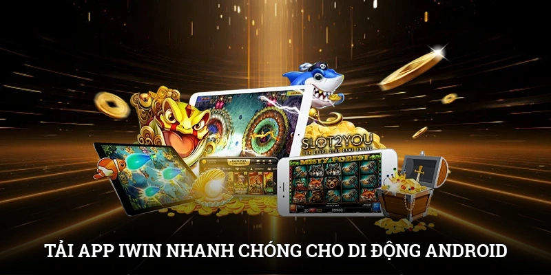 Tải app IWIN nhanh chóng cho di động Android
