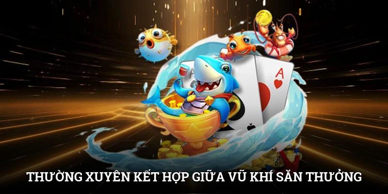 Thường xuyên kết hợp giữa các loại vũ khí để săn thưởng