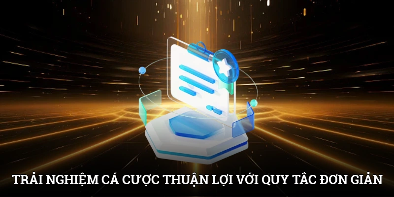 Trải nghiệm cá cược thuận lợi với quy tắc đơn giản